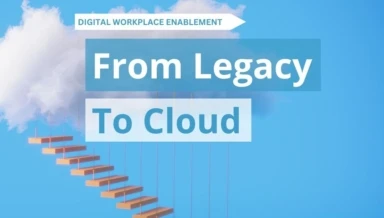 Digital Workplace Enablement Legacy to Cloud